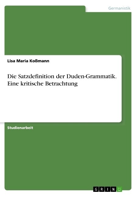 Die Satzdefinition der Duden-Grammatik. Eine kritische Betrachtung (Paperback)