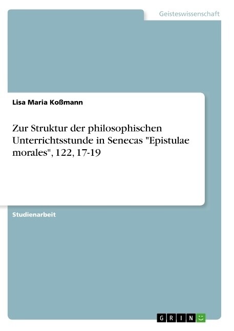 Zur Struktur der philosophischen Unterrichtsstunde in Senecas Epistulae morales, 122, 17-19 (Paperback)