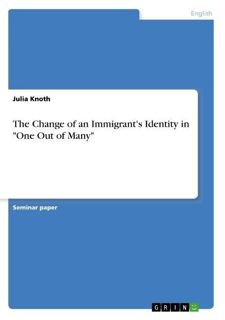 The Change of an Immigrants Identity in One Out of Many (Paperback)