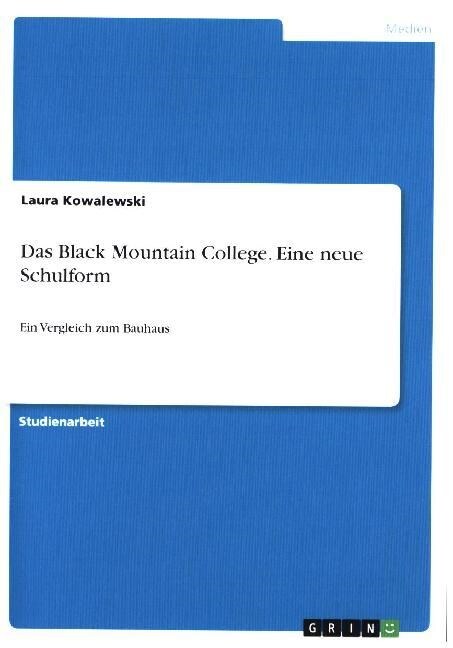 Das Black Mountain College. Eine neue Schulform: Ein Vergleich zum Bauhaus (Paperback)