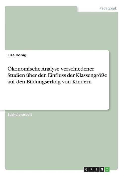 ?onomische Analyse verschiedener Studien ?er den Einfluss der Klassengr秤e auf den Bildungserfolg von Kindern (Paperback)