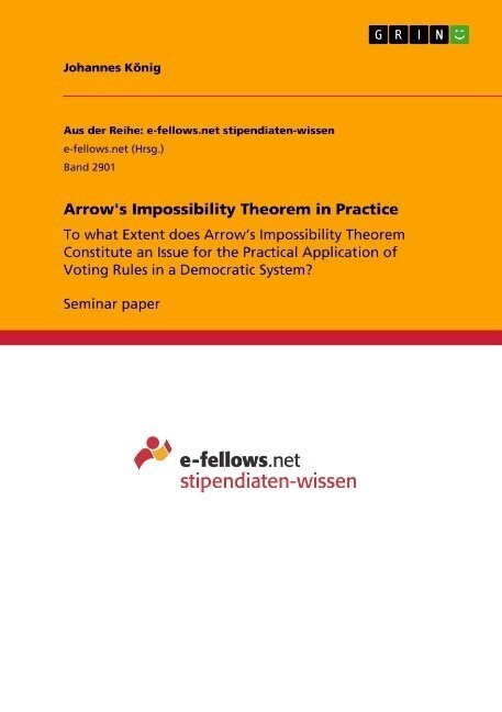 Arrows Impossibility Theorem in Practice: To what Extent does Arrows Impossibility Theorem Constitute an Issue for the Practical Application of Voti (Paperback)