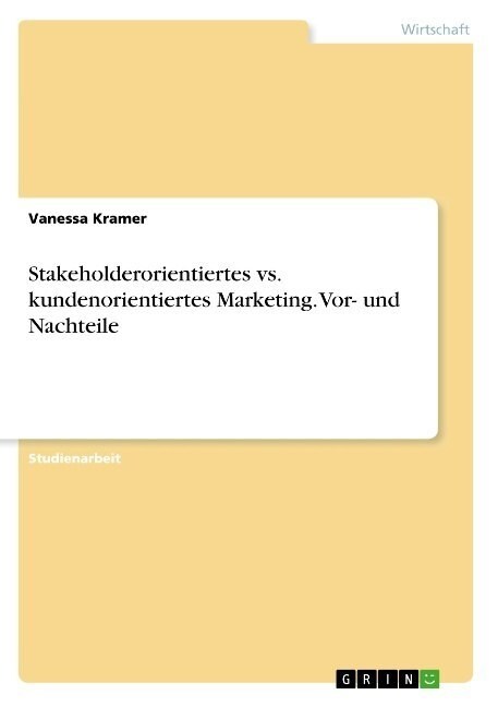 Stakeholderorientiertes vs. kundenorientiertes Marketing. Vor- und Nachteile (Paperback)