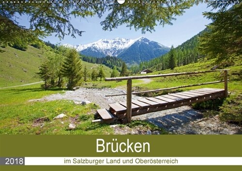 Brucken im Salzburger Land und Oberosterreich (Wandkalender 2018 DIN A2 quer) Dieser erfolgreiche Kalender wurde dieses Jahr mit gleichen Bildern und (Calendar)
