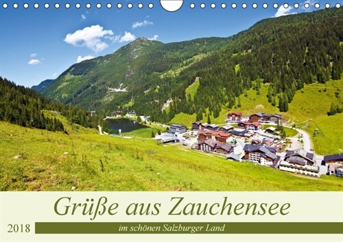 Gruße aus Zauchensee (Wandkalender 2018 DIN A4 quer) Dieser erfolgreiche Kalender wurde dieses Jahr mit gleichen Bildern und aktualisiertem Kalendariu (Calendar)