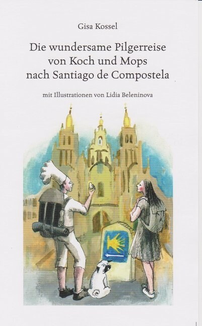 Die wundersame Pilgerreise von Koch und Mops nach Santiago de Compostela (Paperback)