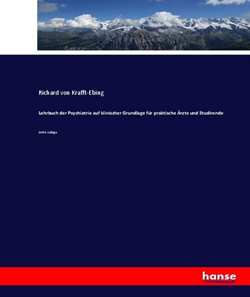 Lehrbuch der Psychiatrie auf klinischer Grundlage f? praktische 훣zte und Studirende: Dritte Auflage (Paperback)