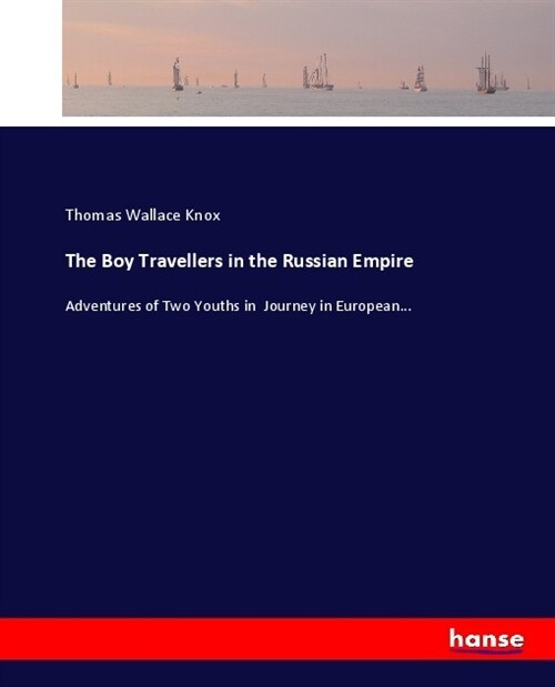 The Boy Travellers in the Russian Empire: Adventures of Two Youths in Journey in European... (Paperback)