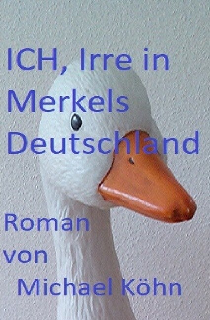 ICH, Irre in Merkels Deutschland (Paperback)