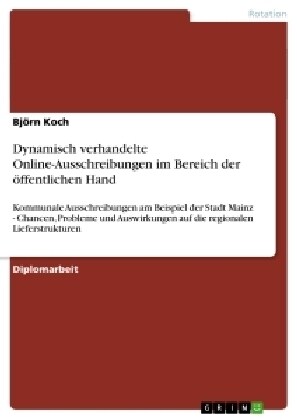 Dynamisch verhandelte Online-Ausschreibungen im Bereich der ?fentlichen Hand: Kommunale Ausschreibungen am Beispiel der Stadt Mainz - Chancen, Proble (Paperback)