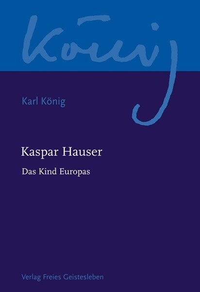 Kaspar Hauser - Das Kind Europas (Hardcover)