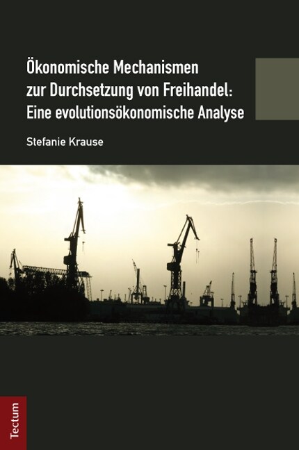 Okonomische Mechanismen zur Durchsetzung von Freihandel: Eine evolutionsokonomische Analyse (Hardcover)
