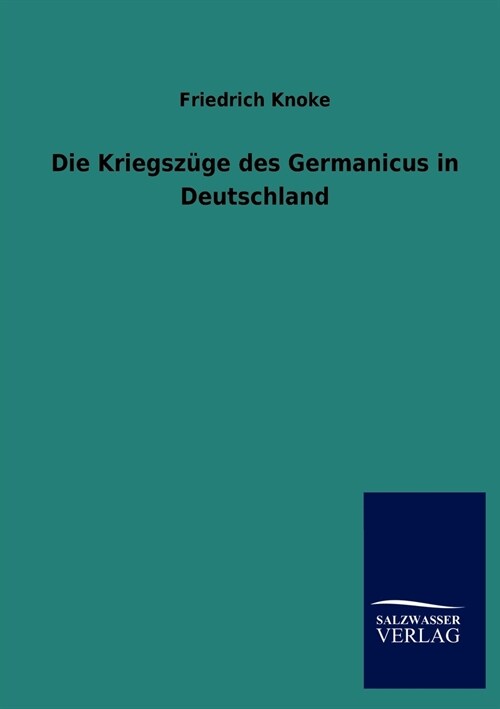 Die Kriegsz?e Des Germanicus in Deutschland (Paperback)