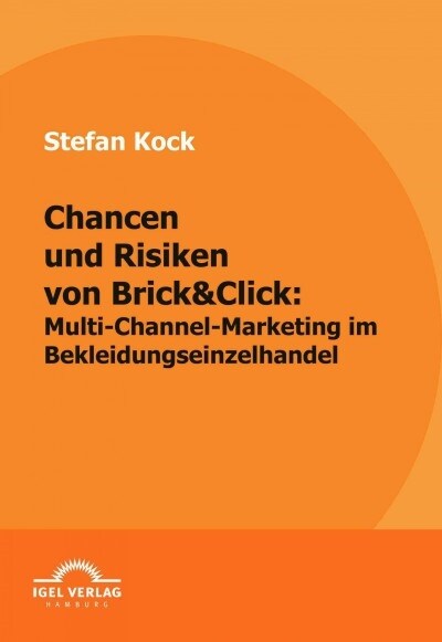 Chancen und Risiken von Brick&Click: Multi-Channel-Marketing im Bekleidungseinzelhandel (Paperback)