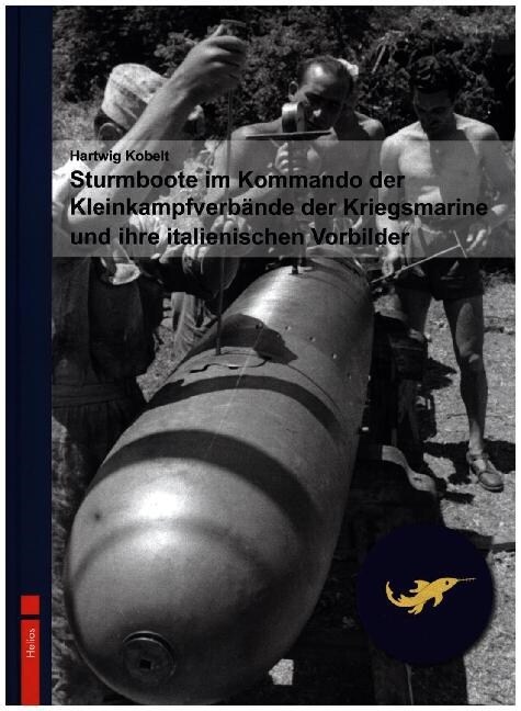 Sturmboote im Kommando der Kleinkampfverbande der Kriegsmarine und ihre italienischen Vorbilder (Hardcover)