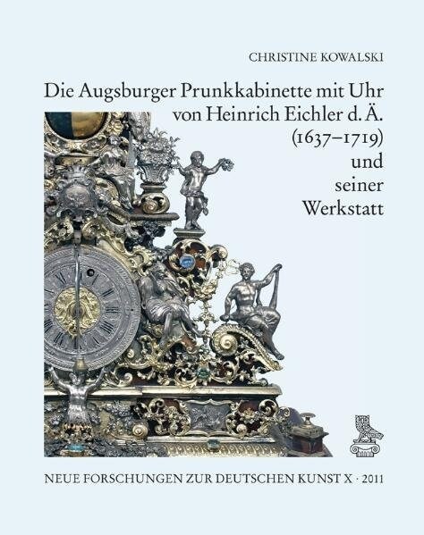 Die Augsburger Prunkkabinette mit Uhr von Heinrich Eichler d. A. (1637-1719) und seiner Werkstatt (Hardcover)