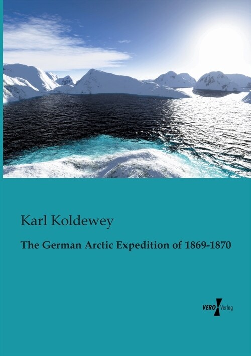 The German Arctic Expedition of 1869-1870 (Paperback)