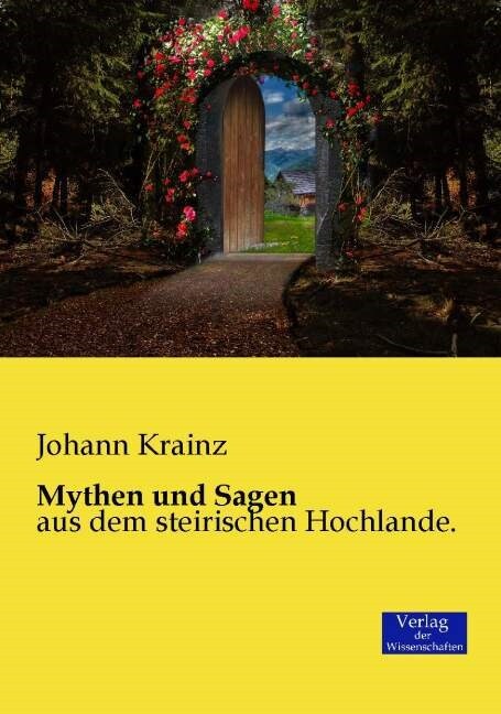 Mythen und Sagen: aus dem steirischen Hochlande. (Paperback)