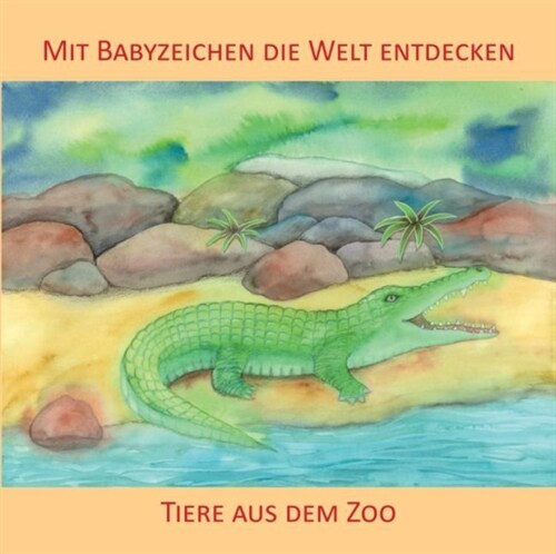 Mit Babyzeichen die Welt entdecken: Tiere aus dem Zoo (Board Book)