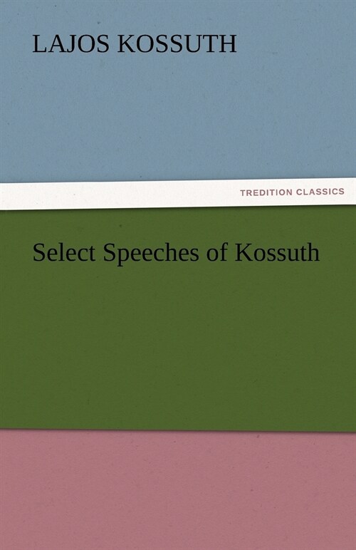 Select Speeches of Kossuth (Paperback)