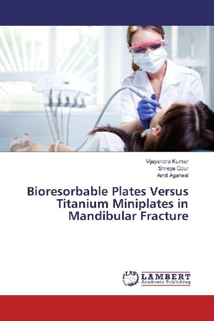 Bioresorbable Plates Versus Titanium Miniplates in Mandibular Fracture (Paperback)