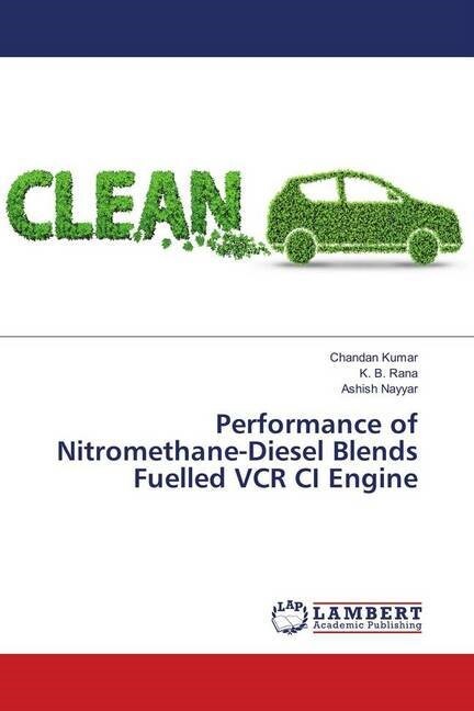 Performance of Nitromethane-Diesel Blends Fuelled VCR CI Engine (Paperback)