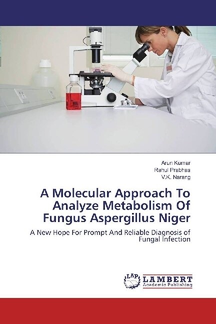 A Molecular Approach To Analyze Metabolism Of Fungus Aspergillus Niger (Paperback)