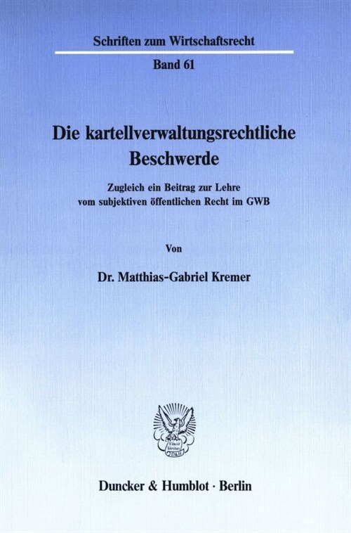 Die Kartellverwaltungsrechtliche Beschwerde: Zugleich Ein Beitrag Zur Lehre Vom Subjektiven Offentlichen Recht Im Gwb (Paperback)