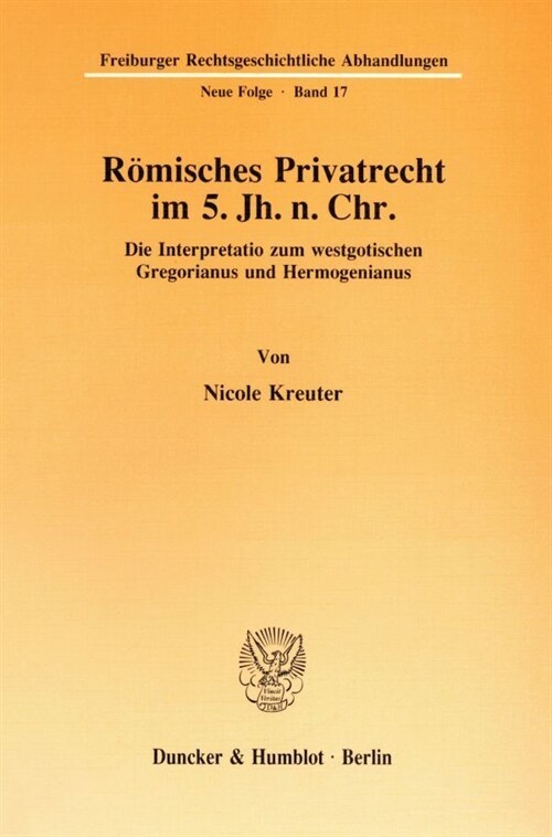 Romisches Privatrecht Im 5. Jh. N. Chr: Die Interpretatio Zum Westgotischen Gregorianus Und Hermogenianus (Paperback)