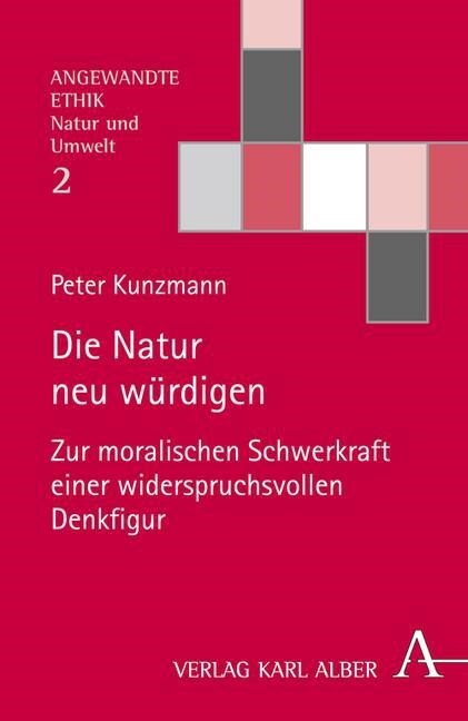 Die Natur Neu Wurdigen: Zur Moralischen Schwerkraft Einer Widerspruchsvollen Denkfigur (Hardcover)