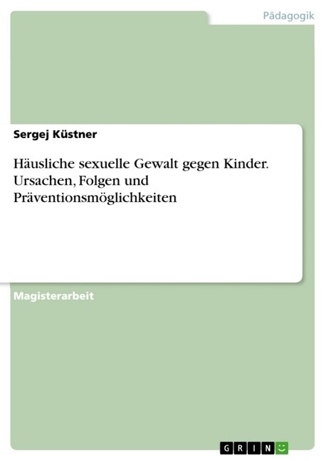 H?sliche sexuelle Gewalt gegen Kinder. Ursachen, Folgen und Pr?entionsm?lichkeiten (Paperback)