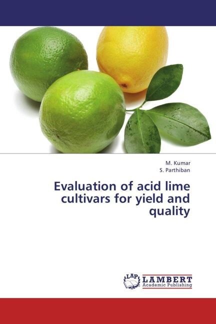 Evaluation of acid lime cultivars for yield and quality (Paperback)
