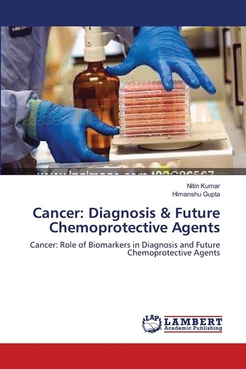 Cancer: Diagnosis & Future Chemoprotective Agents (Paperback)