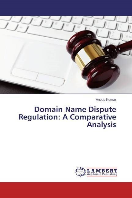 Domain Name Dispute Regulation: A Comparative Analysis (Paperback)