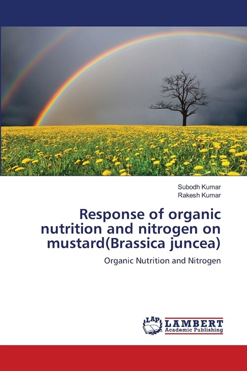 Response of organic nutrition and nitrogen on mustard(Brassica juncea) (Paperback)