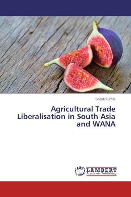 Agricultural Trade Liberalisation in South Asia and WANA (Paperback)