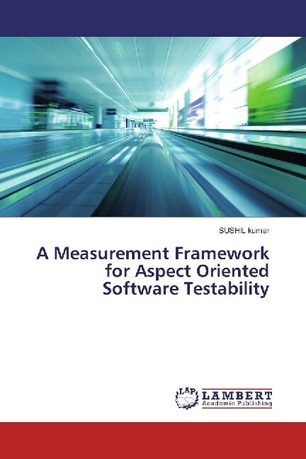 A Measurement Framework for Aspect Oriented Software Testability (Paperback)