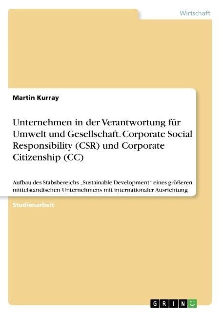 Unternehmen in der Verantwortung f? Umwelt und Gesellschaft. Corporate Social Responsibility (CSR) und Corporate Citizenship (CC): Aufbau des Stabsbe (Paperback)