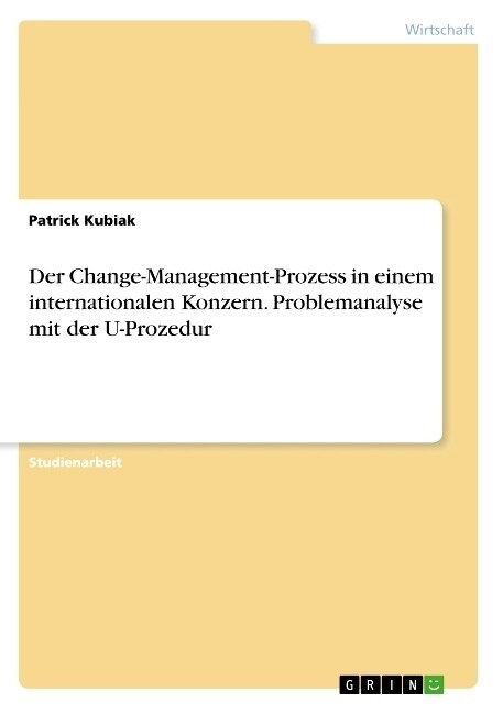 Der Change-Management-Prozess in einem internationalen Konzern. Problemanalyse mit der U-Prozedur (Paperback)