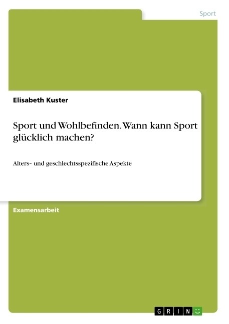 Sport und Wohlbefinden. Wann kann Sport gl?klich machen?: Alters‐ und geschlechtsspezifische Aspekte (Paperback)