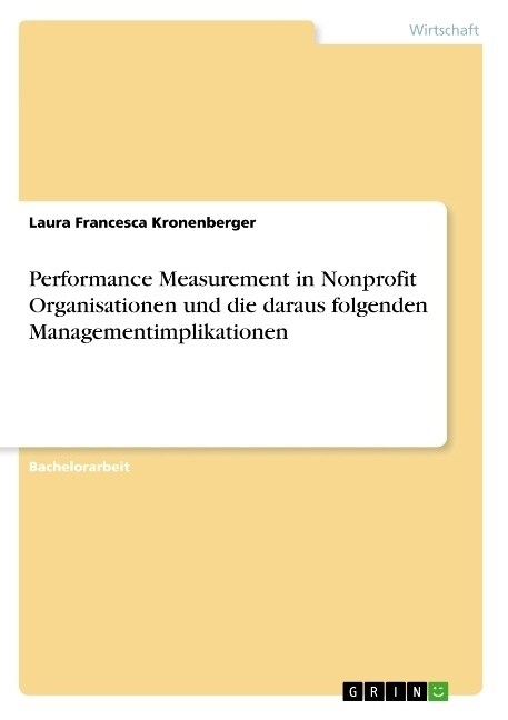 Performance Measurement in Nonprofit Organisationen und die daraus folgenden Managementimplikationen (Paperback)
