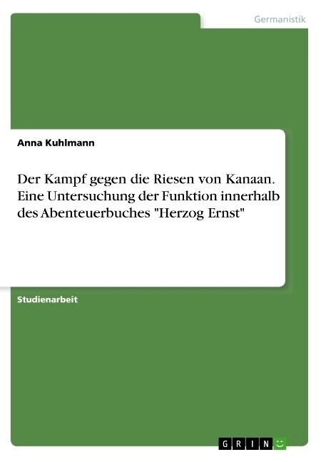 Der Kampf gegen die Riesen von Kanaan. Eine Untersuchung der Funktion innerhalb des Abenteuerbuches Herzog Ernst (Paperback)