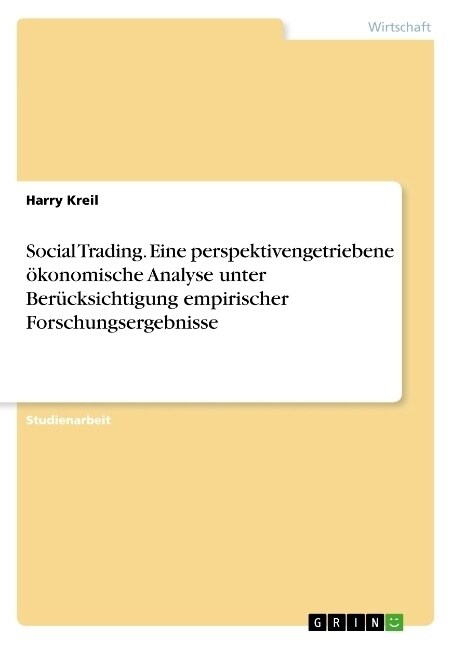 Social Trading. Eine perspektivengetriebene ?onomische Analyse unter Ber?ksichtigung empirischer Forschungsergebnisse (Paperback)