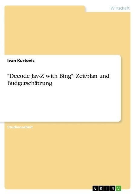 Decode Jay-Z with Bing. Zeitplan und Budgetsch?zung (Paperback)