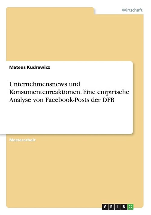 Unternehmensnews und Konsumentenreaktionen. Eine empirische Analyse von Facebook-Posts der DFB (Paperback)