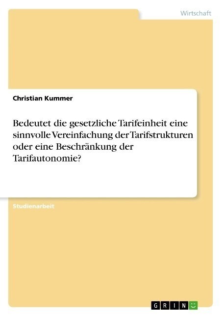 Bedeutet die gesetzliche Tarifeinheit eine sinnvolle Vereinfachung der Tarifstrukturen oder eine Beschr?kung der Tarifautonomie? (Paperback)