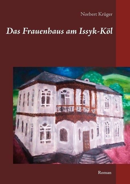 Das Frauenhaus Am Issyk-K? (Paperback)