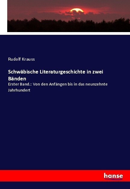 Schw?ische Literaturgeschichte in zwei B?den: Erster Band.: Von den Anf?gen bis in das neunzehnte Jahrhundert (Paperback)