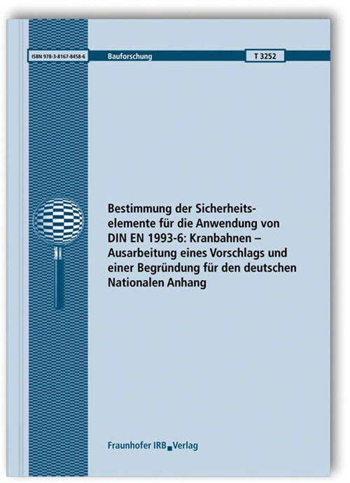 Bestimmung der Sicherheitselemente fur die Anwendung von DIN EN 1993-6: Kranbahnen - Ausarbeitung eines Vorschlags und einer Begrundung fur den deutsc (Paperback)