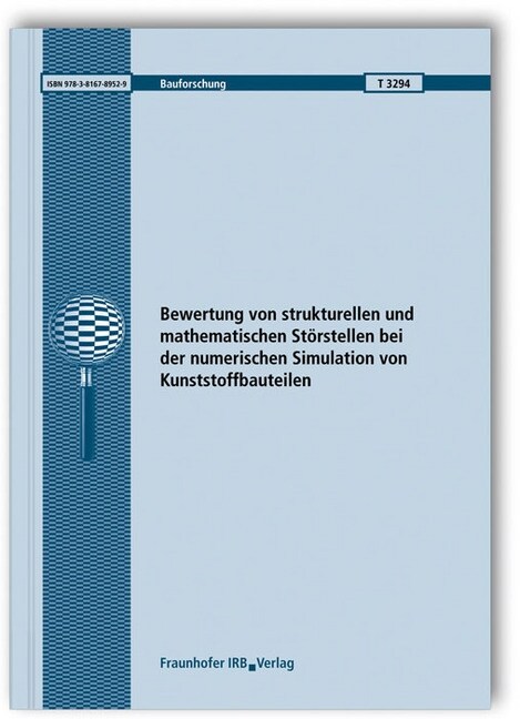 Bewertung von strukturellen und mathematischen Storstellen bei der numerischen Simulation von Kunststoffbauteilen. Abschlussbericht (Paperback)